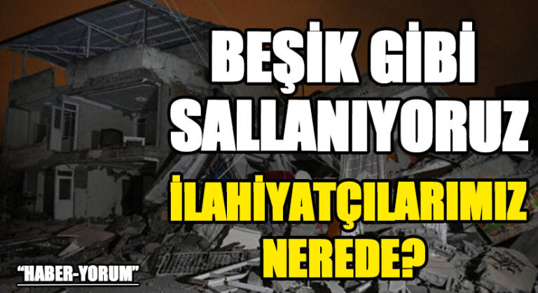 BEŞİK GİBİ SALLANIYORUZ. İLAHİYATÇILARIMIZ NEREDE?