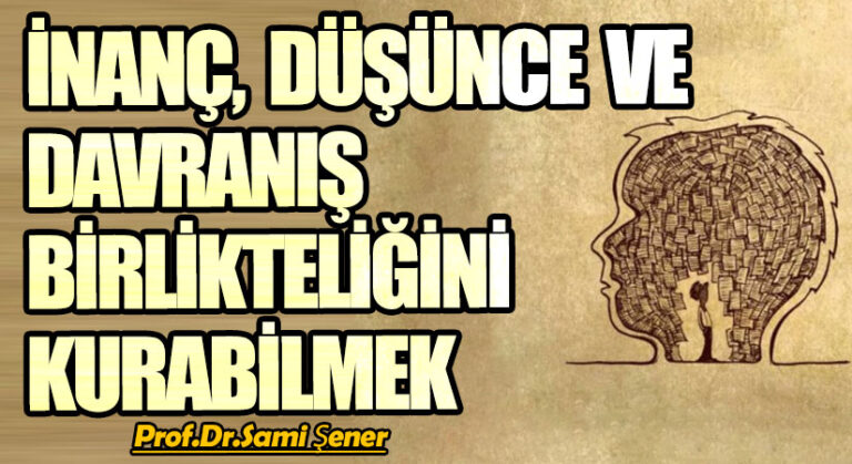 İnanç, Düşünce ve Davranış Birlikteliğini Kurabilmek