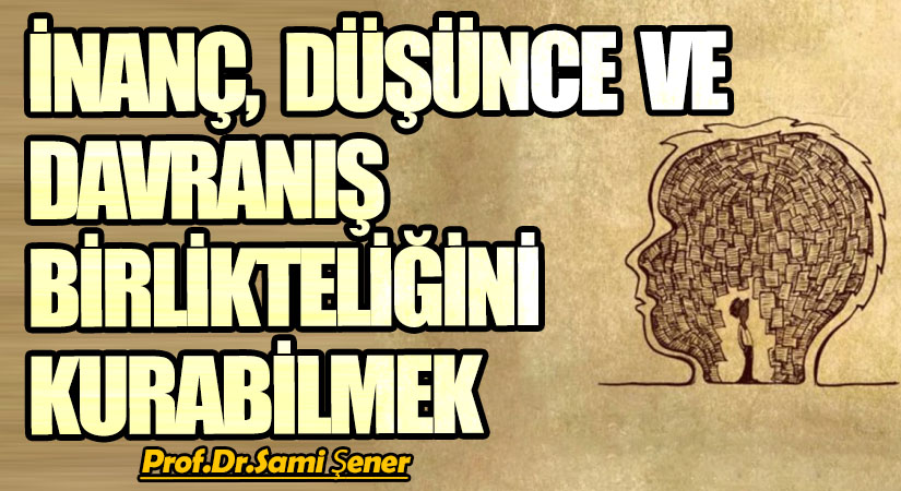 İnanç, Düşünce ve Davranış Birlikteliğini Kurabilmek