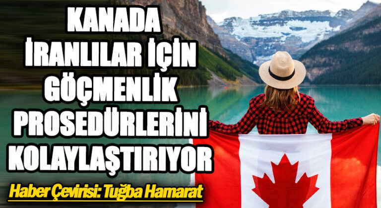 Kanada, İranlılar İçin Göçmenlik Rrosedürlerini Kolaylaştırıyor