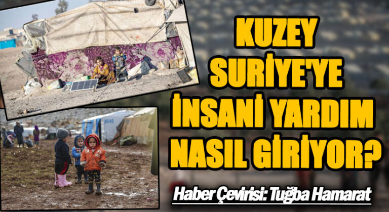 Kuzey Suriye’ye İnsani Yardım Nasıl Giriyor?