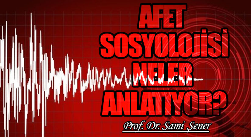 Afet  Sosyolojisi Neler Anlatıyor?