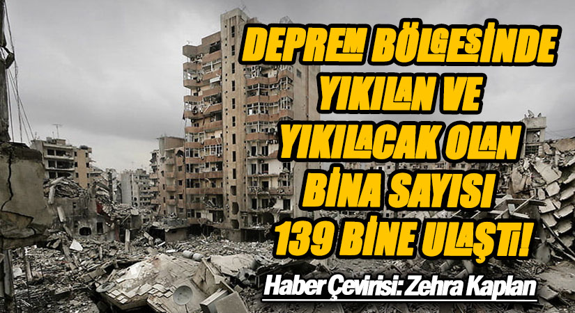 DEPREM BÖLGESİNDE YIKILAN VE YIKILACAK OLAN BİNA SAYISI 139 BİNE ULAŞTI!