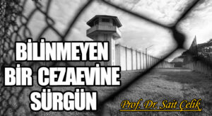 BİLİNMEYEN BİR CEZAEVİNE SÜRGÜN