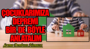 ÇOCUKLARIMIZA DEPREMİ BİR DE BÖYLE ANLATALIM