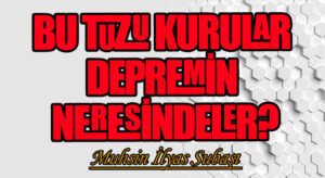 BU TUZU KURULAR DEPREMİN NERESİNDELER?
