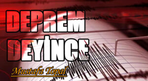 DEPREM DEYİNCE