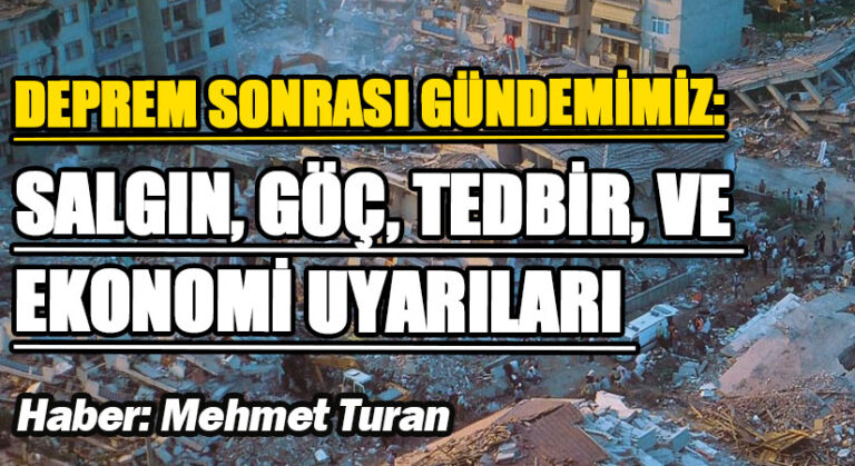 Deprem Sonrası Gündemimiz: Salgın, Göç, Tedbir ve Ekonomi Uyarıları