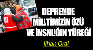 DEPREMDE MİLLTİMİZİN ÖZÜ VE İNSNLIĞIN YÜREĞİ