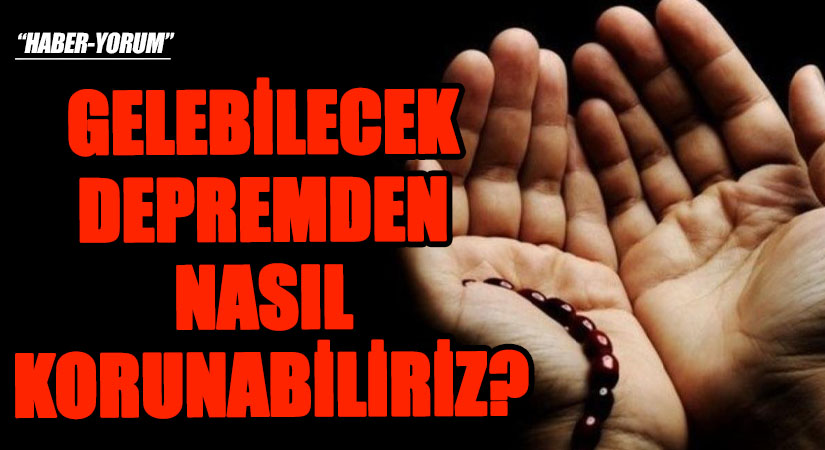 GELEBİLECEK DEPREMDEN NASIL KORUNABİLİRİZ?