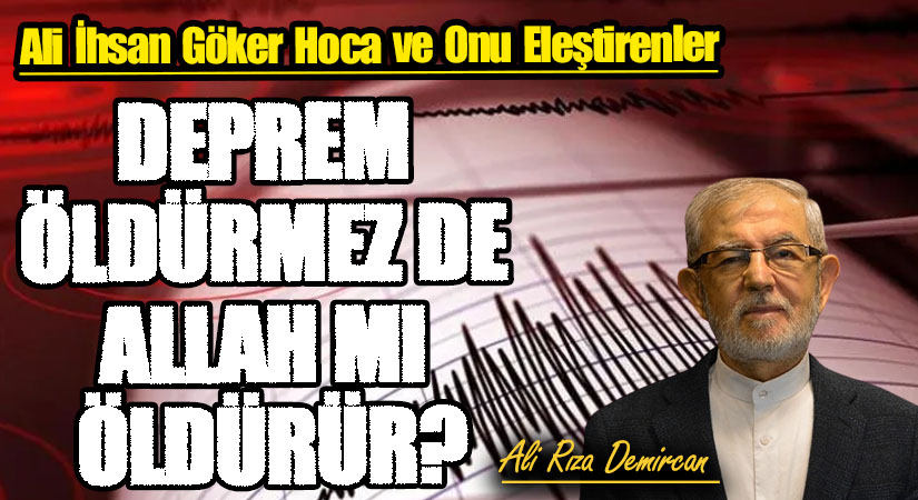 DEPREM ÖLDÜRMEZ DE ALLAH MI ÖLDÜRÜR?