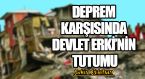 DEPREM KARŞISINDA DEVLET ERKİ’NİN TUTUMU