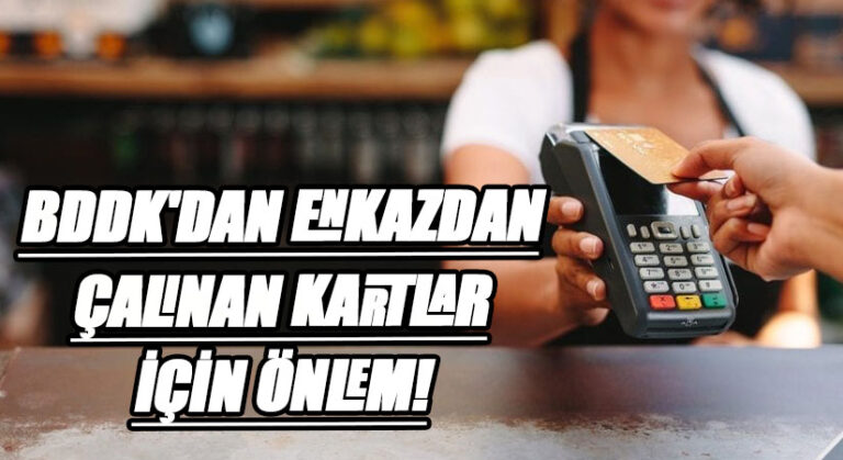 BDDK’DAN ENKAZDAN ÇALINAN KARTLAR İÇİN ÖNLEM!