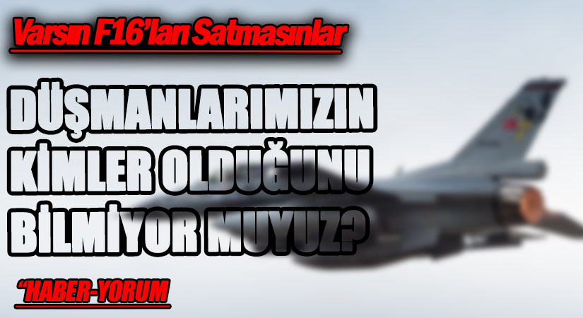 DÜŞMANLARIMIZIN KİMLER OLDUĞUNU BİLMİYOR MUYUZ?