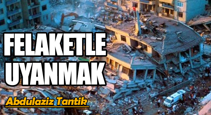 Felaketle Uyanmak…