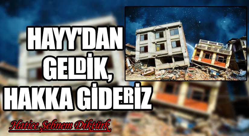 HAYY’DAN GELDİK, HAKKA GİDERİZ