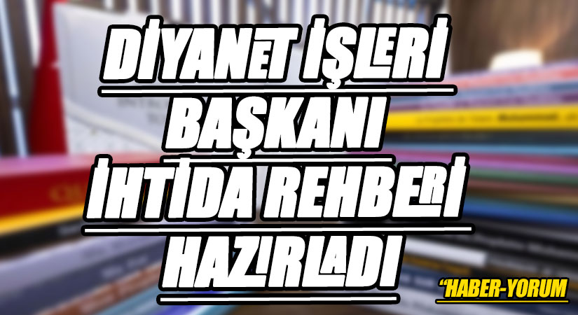 DİYANET İŞLERİ BAŞKANI İHTİDA REHBERİ HAZIRLADI