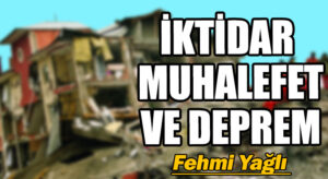 İKTİDAR MUHALEFET VE DEPREM