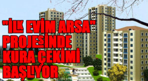 “İlk Evim, İlk İş Yerim” Projesinde Kura Çekimleri Bugün Başlıyor