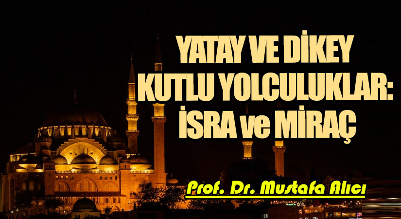 YATAY VE DİKEY KUTLU YOLCULUKLAR: İSRA ve MİRAÇ