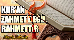 KUR’AN ZAHMET DEĞİL, RAHMETTİR
