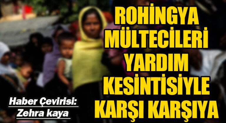 Rohingya Mültecileri Yardım Kesintisiyle Karşı Karşıya