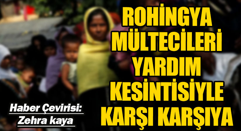 Rohingya Mültecileri Yardım Kesintisiyle Karşı Karşıya