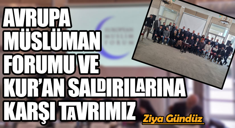 AVRUPA MÜSLÜMAN FORUMU VE KUR’AN SALDIRILARINA KARŞI TAVRIMIZ