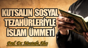 KUTSALIN SOSYAL TEZAHÜRLERİYLE İSLAM ÜMMETİ
