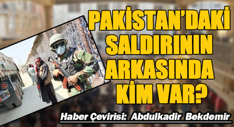 PAKİSTAN’DAKİ SALDIRININ ARKASINDA KİM VAR?