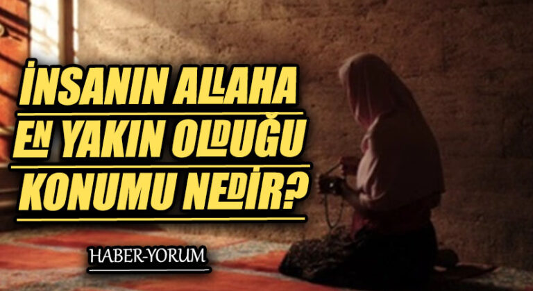 İNSANIN ALLAHA EN YAKIN OLDUĞU KONUMU NEDİR?