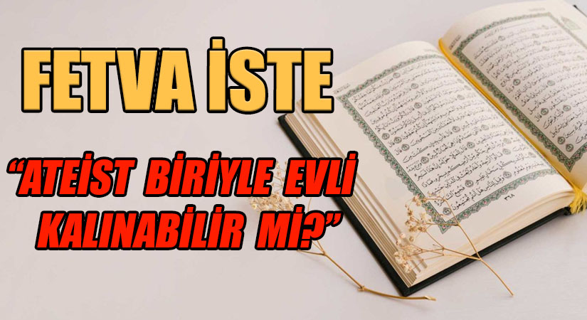 fetva iste (Ateist biriyle evli kalınabilir mi?)