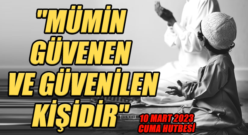 “MÜMİN GÜVENEN VE GÜVENİLEN KİŞİDİR”