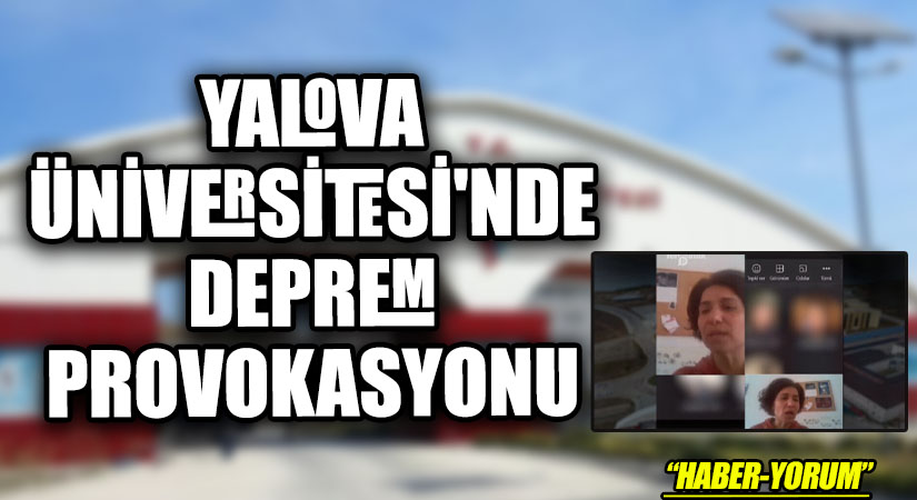 YALOVA ÜNİVERSİTESİ’NDE DEPREM PROVOKASYONU