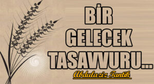 Bir Gelecek Tasavvuru…