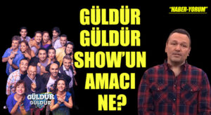 GÜLDÜR GÜLDÜR SHOW’UN AMACI NE?
