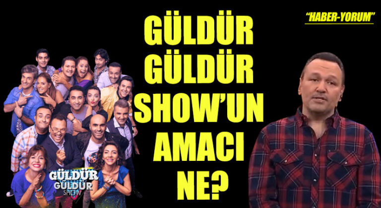 GÜLDÜR GÜLDÜR SHOW’UN AMACI NE?