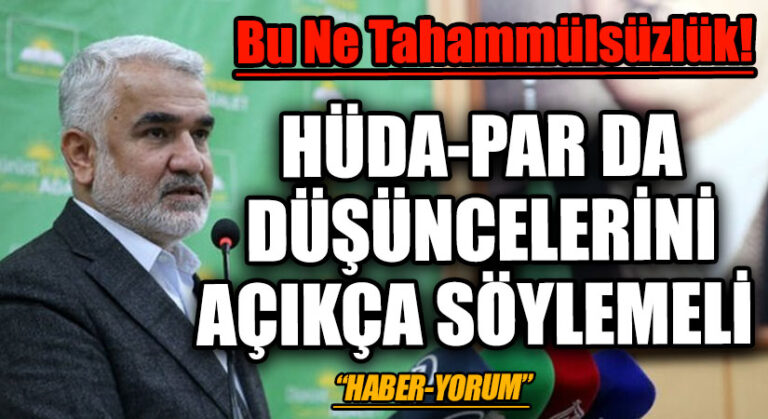 HÜDA-PAR DA DÜŞÜNCELERİNİ AÇIKÇA SÖYLEMELİ
