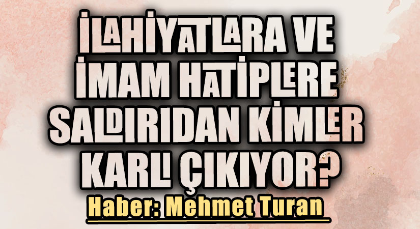 İlahiyatlara ve İmam Hatiplere Saldırıdan Kimler Karlı Çıkıyor?