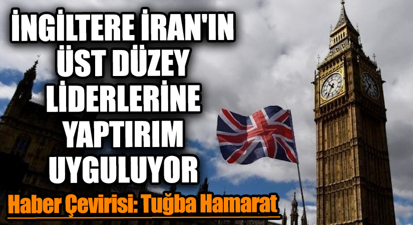 İngiltere, İran’ın Üst Düzey Liderlerine Yaptırım Uyguluyor