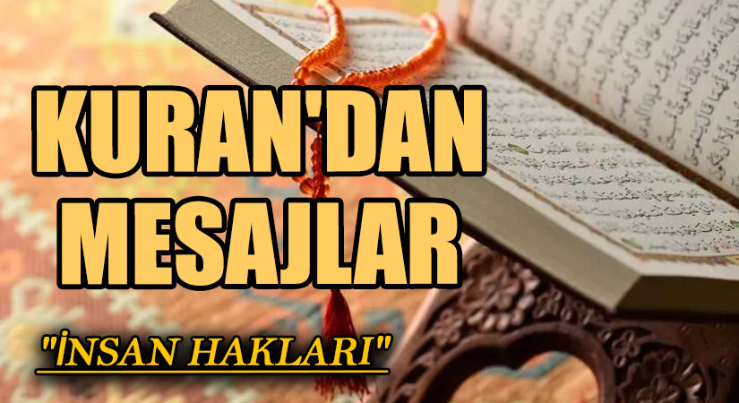 KUR’AN’DAN MESAJLAR “İNSAN HAKLARI”