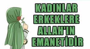 Allah’ın Emaneti Kadın!