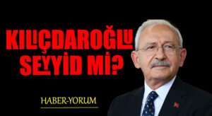 KILIÇDAROĞLU SEYYİD Mİ?