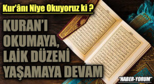 KURAN’I OKUMAYA, LAİK DÜZENİ YAŞAMAYA DEVAM