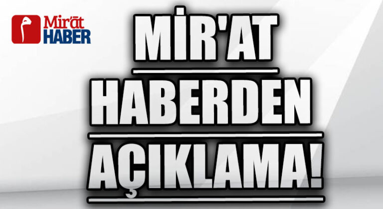 MİRAT HABERDEN AÇIKLAMA