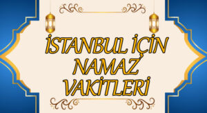 İstanbul İçin Namaz Vakitleri