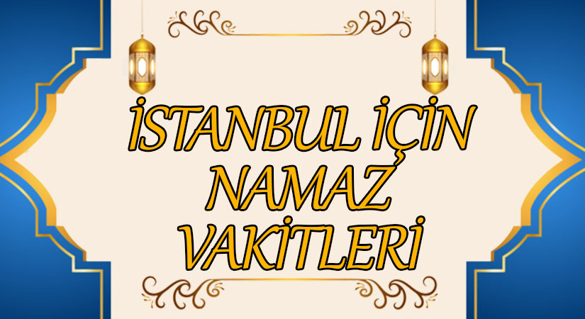 İstanbul İçin Namaz Vakitleri