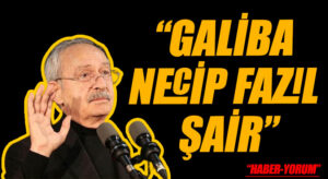 “GALİBA NECİP FAZIL ŞAİR”