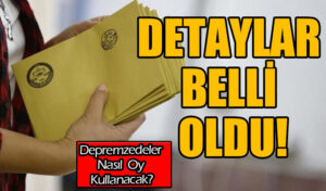 Deppremzedeler’in Nasıl Oy Kullanacakları Belli Oldu!