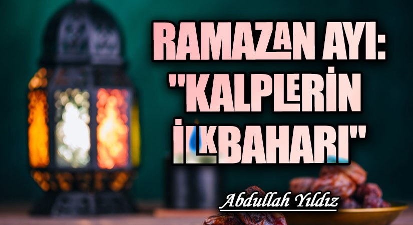 Ramazan Ayı: “Kalplerin İlkbaharı”